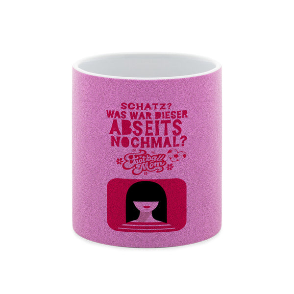 Glitzer-Tasse Schatz was war dieser Abseits noch mal?